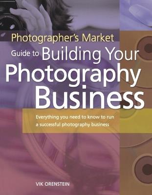 Photographer's Market Guide to Building Your Photography Business - Vik Orenstein - cover