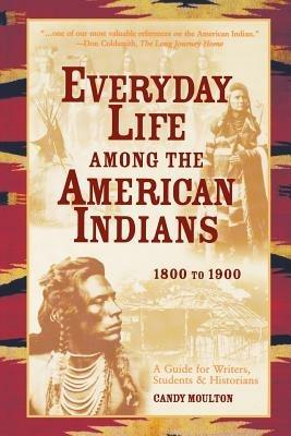 Everyday Life Among The American Indians 1800-1900 - Candy Moulton - cover