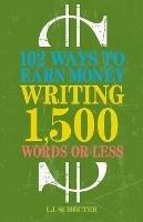 102 Ways to Earn Money Writing 1,500 Words or Less: The Ultimate Freelancer's Guide