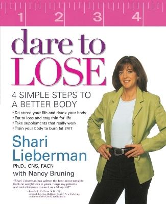 Dare to Lose: 4 Simple Steps to a Better Body - Shari Lieberman,Nancy Pauling Bruning - cover