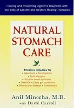 Natural Stomach Care: Treating and Preventing Digestive Disorders with the Best of Eastern and Western Healing Therapies
