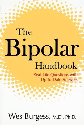 The Bipolar Handbook: Real-Life Questions with Up-to-Date Answers - Wes Burgess - cover