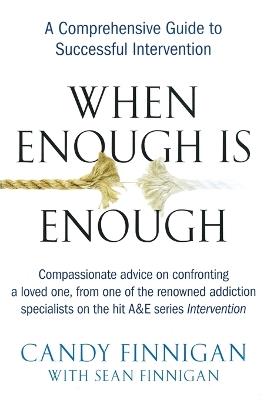When Enough is Enough: A Tell-it-Like-it-is Guide to Successful Intervention - Candy Finnigan,Sean Finnigan - cover