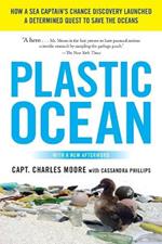 Plastic Ocean: How a Sea Captain's Chance Discovery Launched a Determined Quest to Save the Oceans