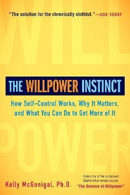 The Willpower Instinct: How Self-Control Works, Why It Matters, and What You Can Do to Get More of It - Kelly McGonigal - cover
