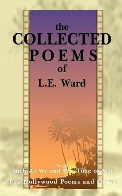 The Collected Poems of L. E. Ward: Volume 1: Such as We and the Time of Man - L E Ward - cover