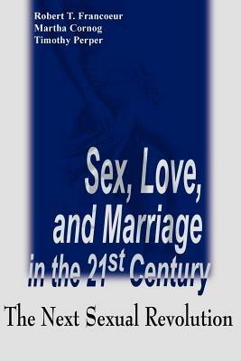Sex, Love, and Marriage in the 21st Century: The Next Sexual Revolution - cover