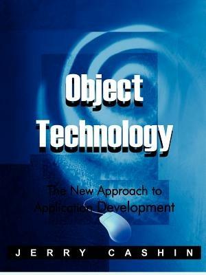 Object Technology: The New Approach to Application Development - Jerry Cashin - cover