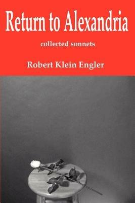 Return to Alexandria: Collected Sonnets - Robert Klein Engler - cover