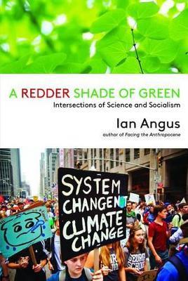 A Redder Shade of Green: Intersections of Science and Socialism - Ian Angus - cover