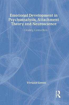 Emotional Development in Psychoanalysis, Attachment Theory and Neuroscience: Creating Connections - cover