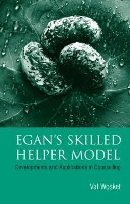 Egan's Skilled Helper Model: Developments and Implications in Counselling - Val Wosket - cover