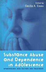 Substance Abuse and Dependence in Adolescence: Epidemiology, Risk Factors and Treatment