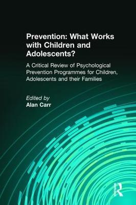 Prevention: What Works with Children and Adolescents?: A Critical Review of Psychological Prevention Programmes for Children, Adolescents and their Families - cover