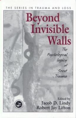 Beyond Invisible Walls: The Psychological Legacy of Soviet Trauma, East European Therapists and Their Patients - cover