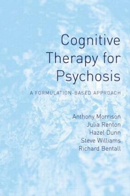Cognitive Therapy for Psychosis: A Formulation-Based Approach - Anthony Morrison,Julia Renton,Hazel Dunn - cover