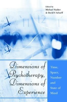 Dimensions of Psychotherapy, Dimensions of Experience: Time, Space, Number and State of Mind - cover