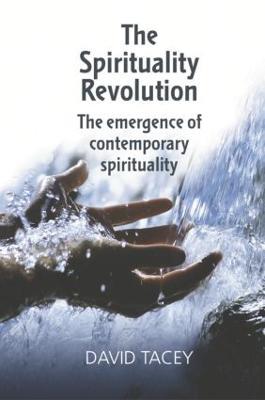 The Spirituality Revolution: The Emergence of Contemporary Spirituality - David Tacey - cover