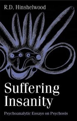 Suffering Insanity: Psychoanalytic Essays on Psychosis - R. D. Hinshelwood - cover