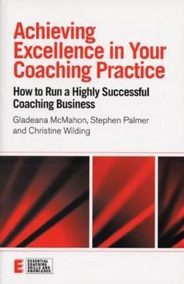 Achieving Excellence in Your Coaching Practice: How to Run a Highly Successful Coaching Business - Gladeana McMahon,Stephen Palmer,Christine Wilding - cover