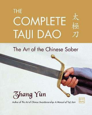 The Complete Taiji Dao: The Art of the Chinese Saber - Yun Zhang - cover