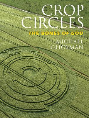 Crop Circles: The Bones of God - Michael Glickman - cover