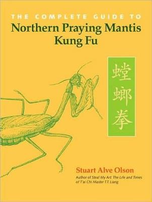 The Complete Guide to Northern Praying Mantis Kung Fu - Stuart Alve Olson - cover