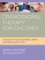 Craniosacral Therapy for Children: Treatments for Expecting Mothers, Babies, and Children