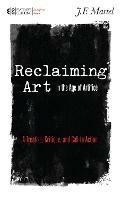 Reclaiming Art in the Age of Artifice: A Treatise, Critique, and Call to Action
