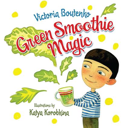 Green Smoothie Magic - Victoria Boutenko,Katya Korobkina - ebook