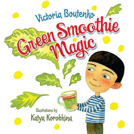 Green Smoothie Magic - Victoria Boutenko,Katya Korobkina - ebook