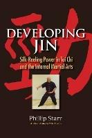 Developing Jin: Silk-Reeling Power in Tai Chi and the Internal Martial Arts