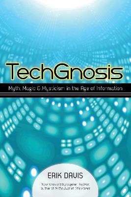 TechGnosis: Myth, Magic, and Mysticism in the Age of Information - Erik Davis - cover