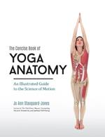 Concise Book of Yoga Anatomy: An Illustrated Guide to the Science of Motion