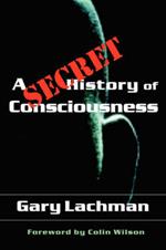 A Secret History of Consciousness