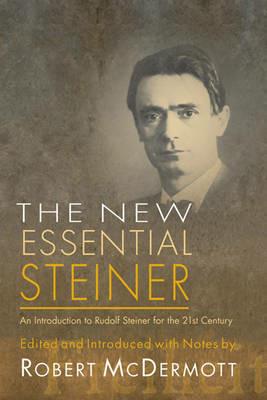 The New Essential Steiner: An Introduction to Rudolf Steiner for the 21st Century - cover