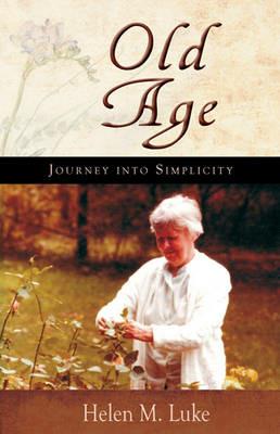 Old Age: Journey into Simplicity - Helen M. Luke - cover