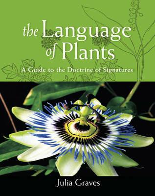 The Language of Plants: A Guide to the Doctrine of Signatures - Julia Graves - cover