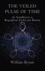 The Veiled Pulse of Time: An Introduction to Biographical Cycles and Destiny