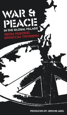 War and Peace in the Global Village NEW EDITION - Marshall McLuhan, Quentin Flore - cover