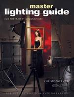 Master Lighting Guide For Portrait Photographers: For Digital and Film Photographers