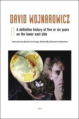 David Wojnarowicz: A Definitive History of Five or Six Years on the Lower East Side - cover