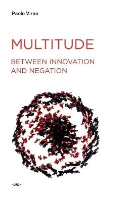 Multitude between Innovation and Negation - Paolo Virno - cover
