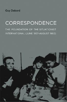 Correspondence: The Foundation of the Situationist International (June 1957–August 1960) - Guy Debord - cover