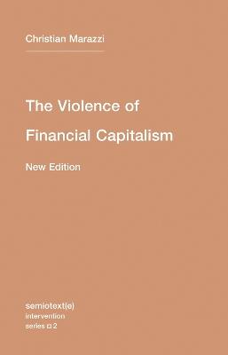 The Violence of Financial Capitalism - Christian Marazzi - cover