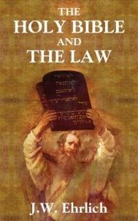 The Holy Bible and the Law - J W Ehrlich - cover