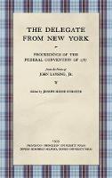 Libro in inglese The Delegate from New York or Proceedings of the Federal Convention of 1787 from the Notes of John Lansing, Jr. (1939)  - John Lansing