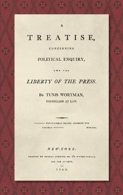 A Treatise Concerning Political Enquiry, and the Liberty of the Press [1800] - Tunis Wortman - cover