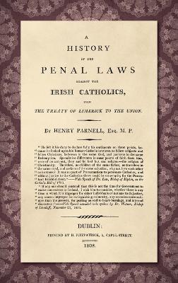A History of the Penal Laws Against the Irish Catholics [1808] - Henry Parnell - cover