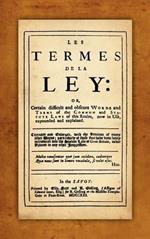 Les Termes de la Ley: Or, Certain Difficult and Obscure Words and Terms of the Common and Statute Laws of This Realm, Now in Use, Expounded and Explained. Corrected and Enlarged, with the Addition of Many Other Words...